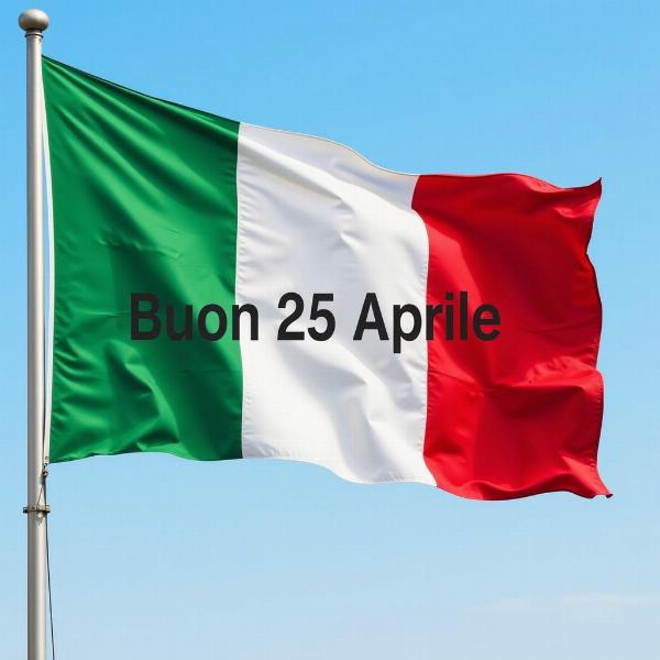 Immagini buongiorno 25 aprile: Un tricolore sventolante con la scritta "Buon 25 Aprile"